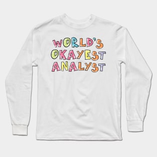 World's Okayest Analyst Gift Idea Long Sleeve T-Shirt